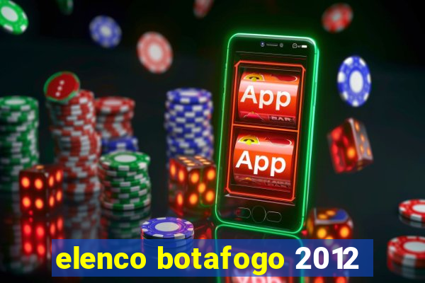 elenco botafogo 2012